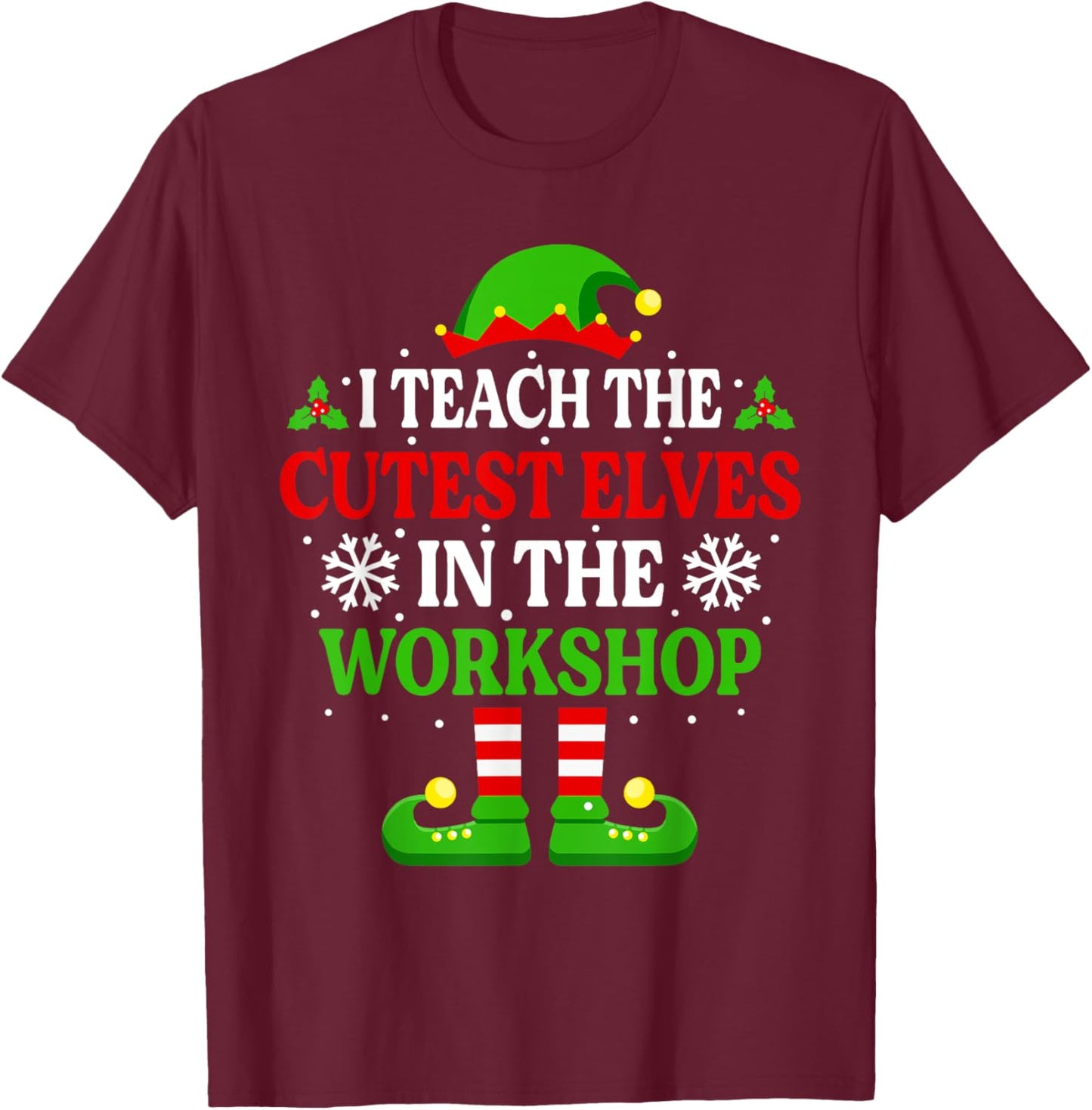 I Teach Cutest Elves In The Workshop Shirt Teacher Christmas T-Shirt - T-Shirt | Maroon