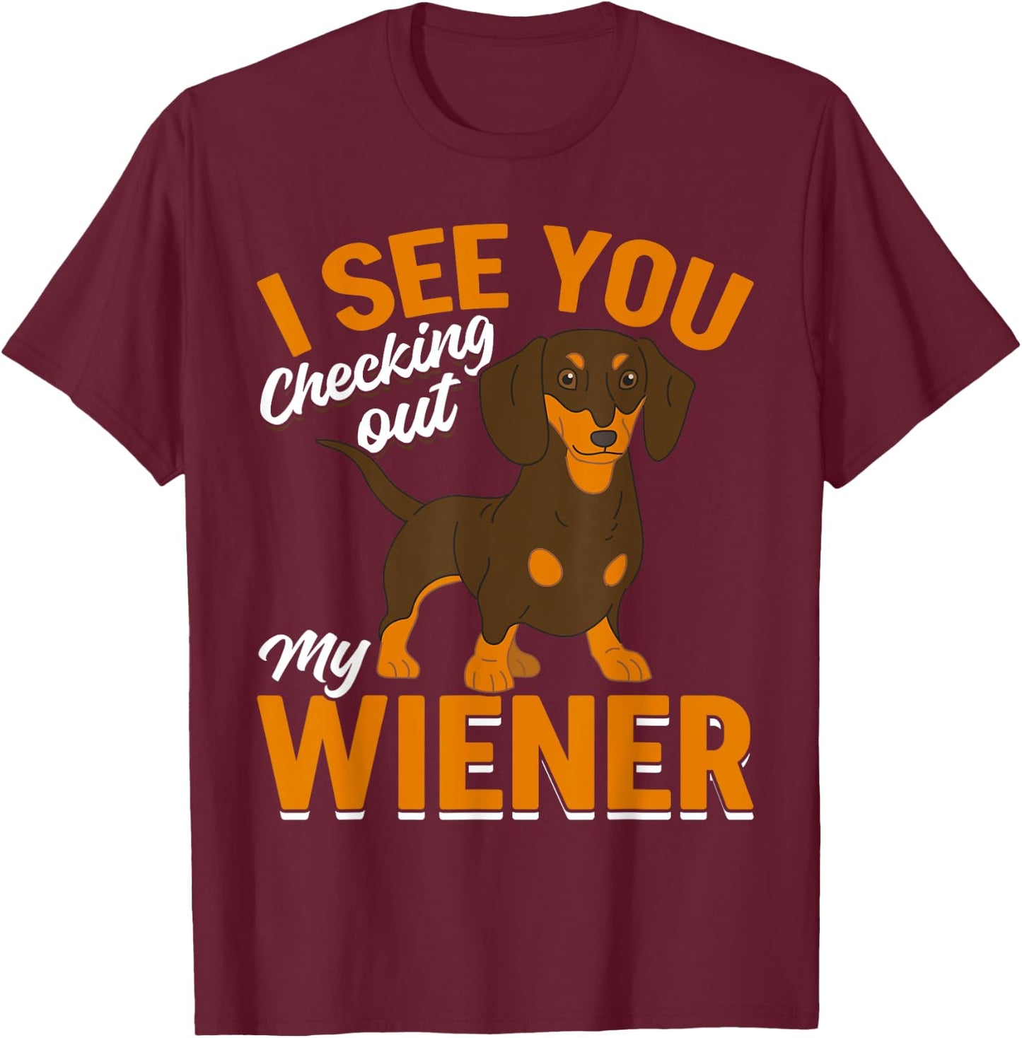 Dachshund Lover - I see you checking out my wiener T-Shirt - T-Shirt | Maroon