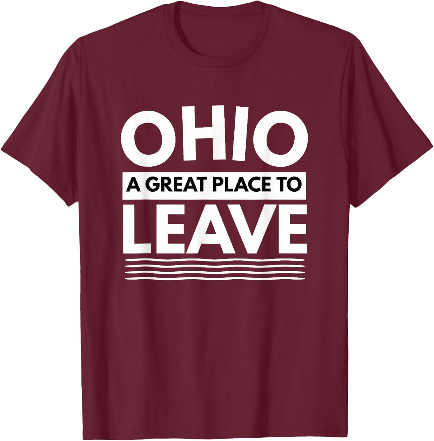 Funny I Hate Ohio A Great Place To Leave Sarcastic Ohio Gift T-Shirt - T-Shirt | Maroon