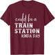 Could Be A Train Station Kinda Day T-Shirt - T-Shirt | Maroon