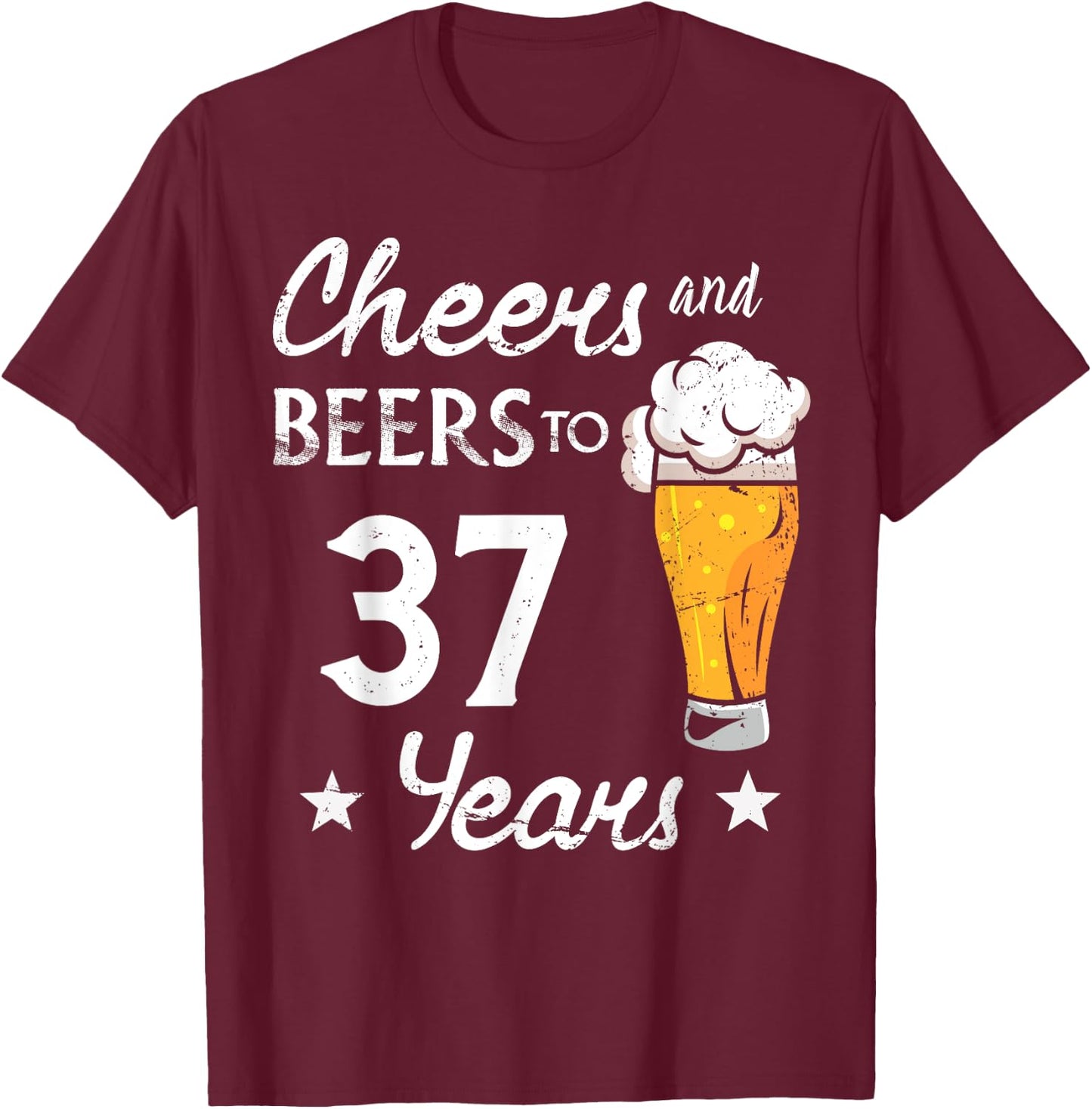 Cheers And Beers to 37 years anniversary funny 37th Birthday T-Shirt - T-Shirt | Maroon
