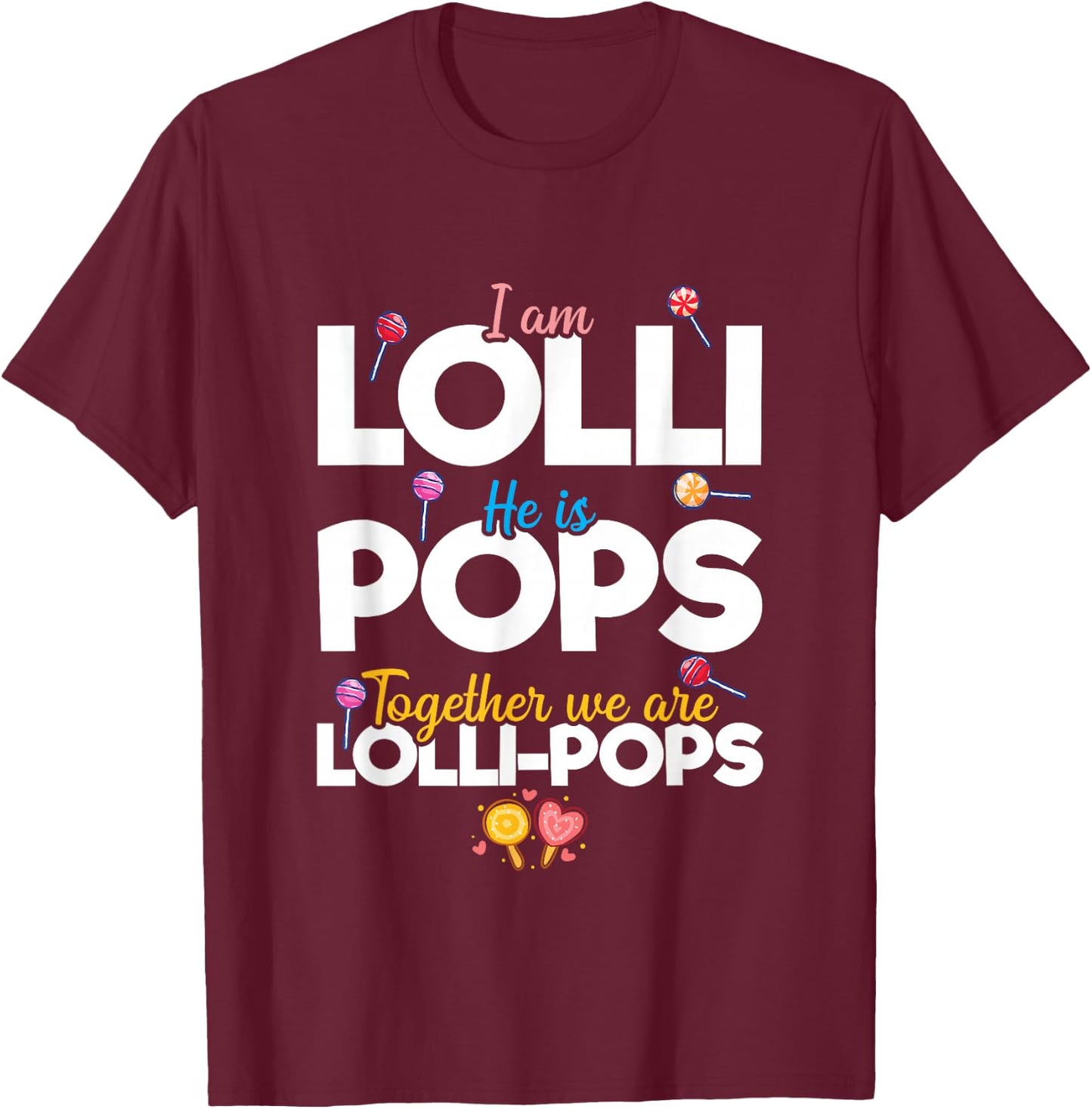 Cute Couple I'm Lolli He is Pops Together We are Lollipops T-Shirt - T-Shirt | Maroon