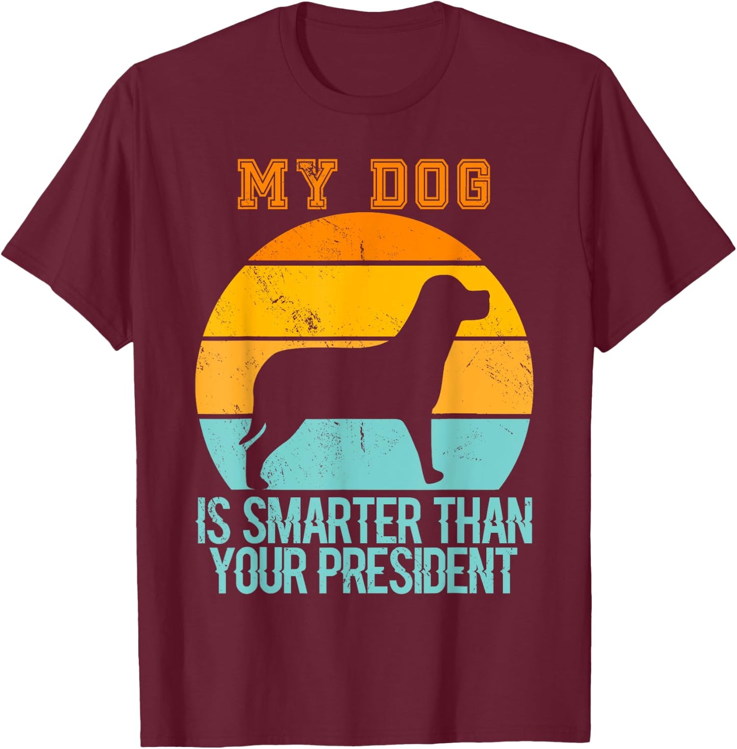 Vintage My Dog Is Smarter Than Your President - Retro Dog Women T-Shirt - T-Shirt | Maroon