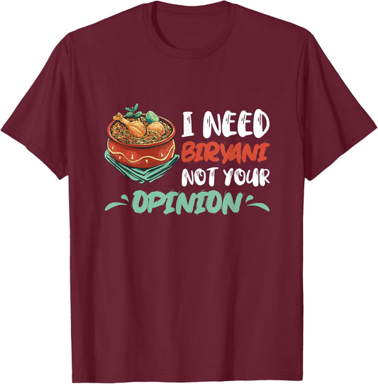 Biryani I Need Biryani Not Your Opinion Chicken Dum Pot T-Shirt - T-Shirt | Maroon