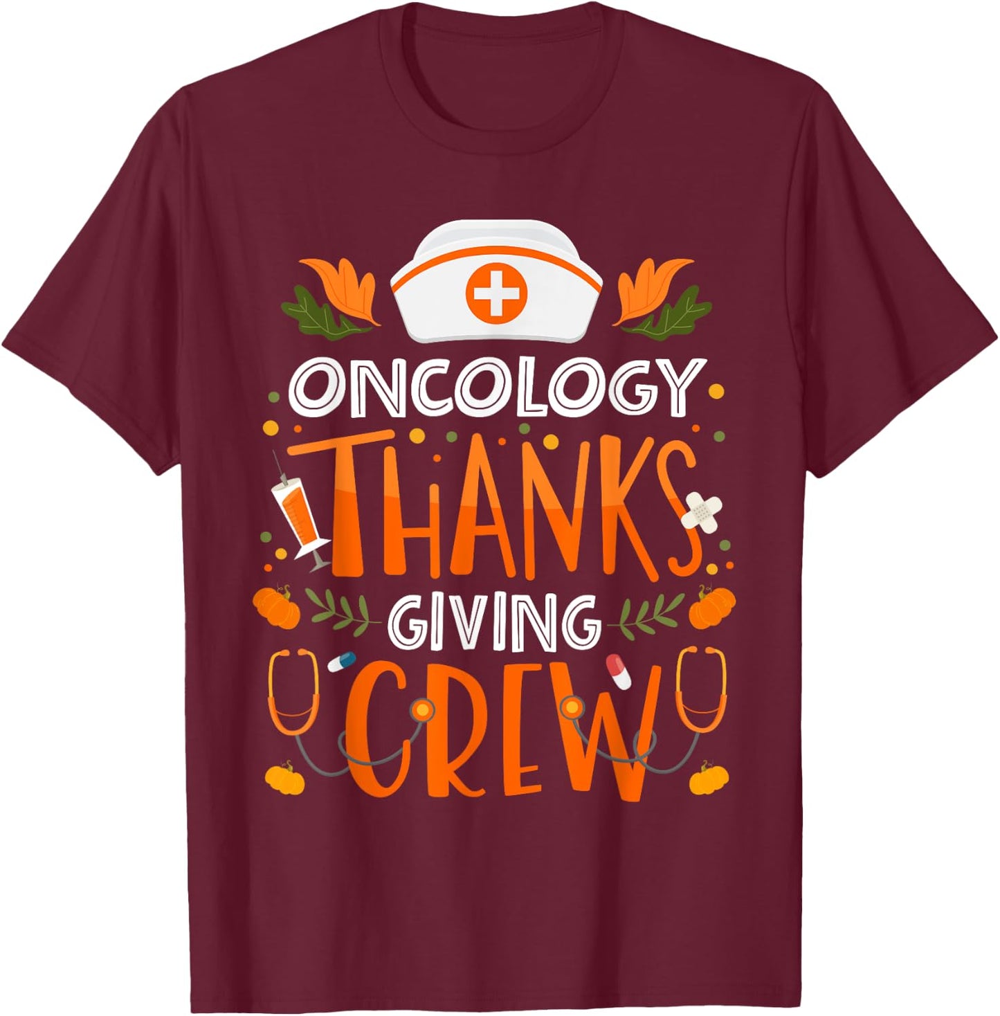 Oncology Thanksgiving Nurse Crew Thanksgiving Oncology Nurse T-Shirt - T-Shirt | Maroon