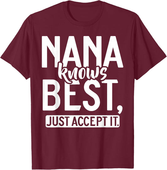 Nana knows best just accept it Nana T-Shirt - T-Shirt | Maroon