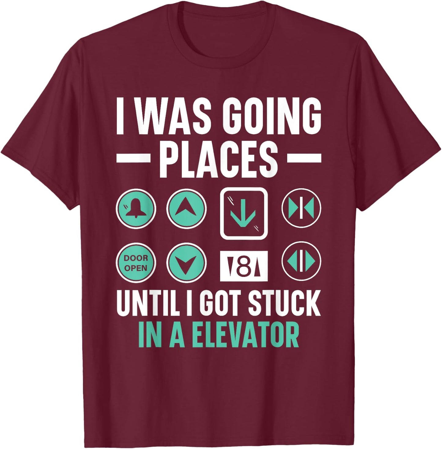 I Was Going Places Until I Got Stuck In A Elevator T-Shirt - T-Shirt | Maroon