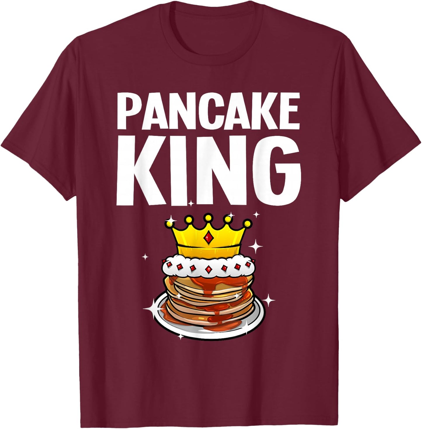 Funny Pancake King Design For Pancake Lover Men Dad Boys T-Shirt - T-Shirt | Maroon