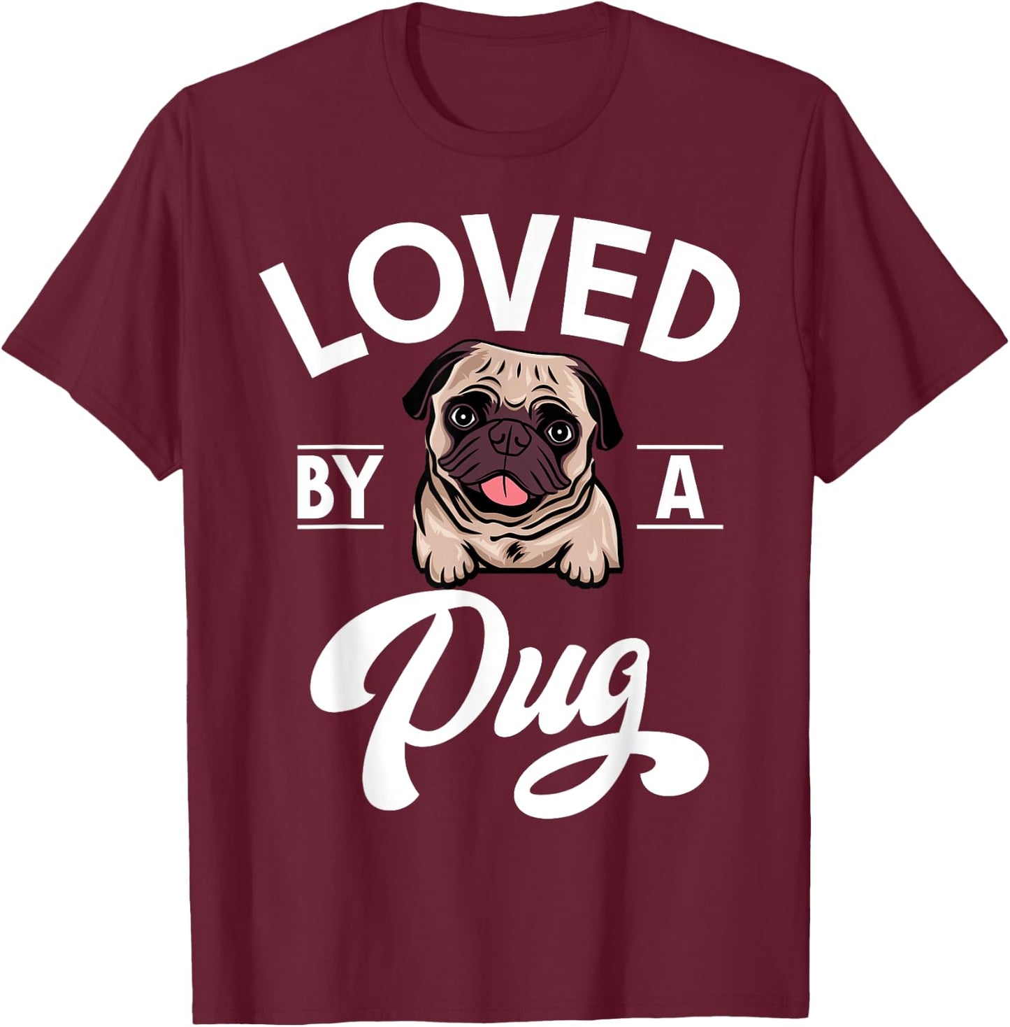 Loved by a Pug T-Shirt - T-Shirt | Maroon