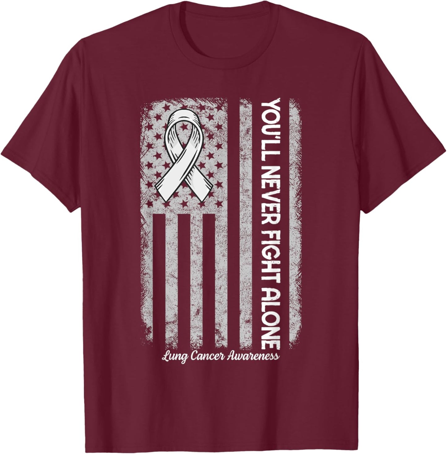 You'll Never fight Alone Flag White Lung Cancer Awareness T-Shirt - T-Shirt | Maroon