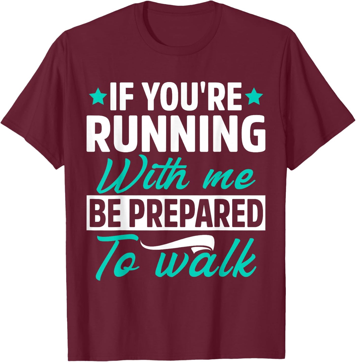 If You're Running With Me Be Prepared To Walk Funny Marathon T-Shirt - T-Shirt | Maroon