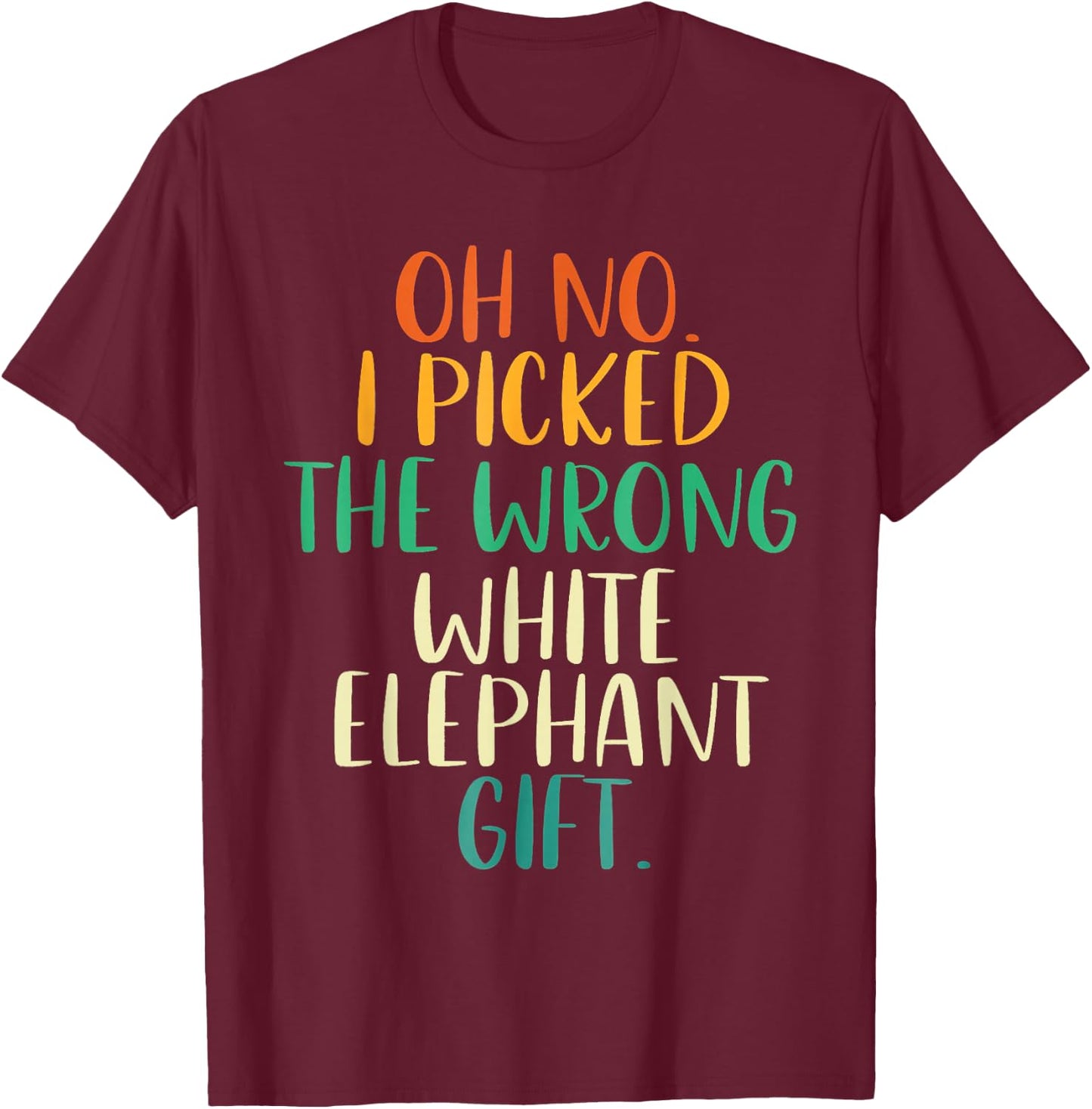 Oh No I Picked The Wrong White Elephant Gifts Rainbow T-Shirt - T-Shirt | Maroon