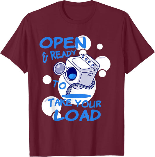 OPEN AND READY TO TAKE YOUR LOAD Washing Machine Humor T-Shirt - T-Shirt | Maroon