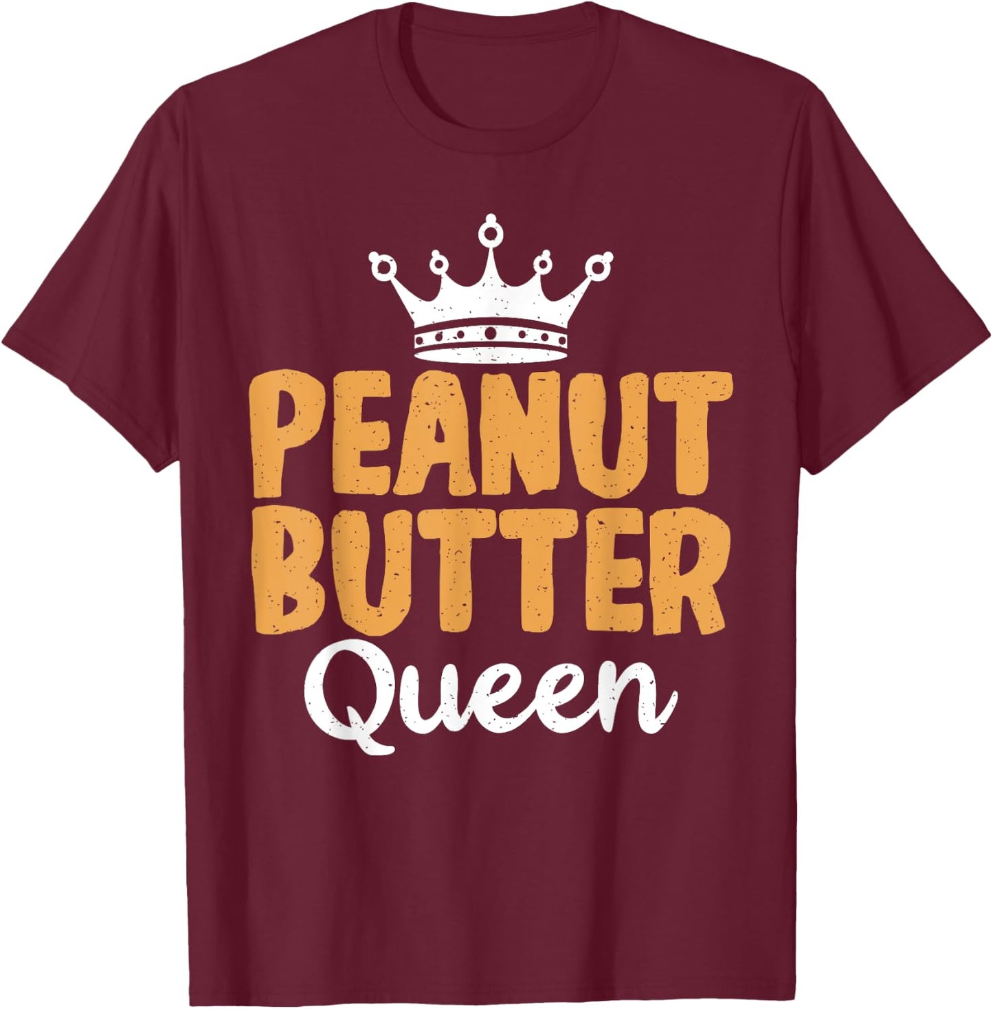 Peanut Butter Queen funny Peanut Butter Lovers T-Shirt - T-Shirt | Maroon