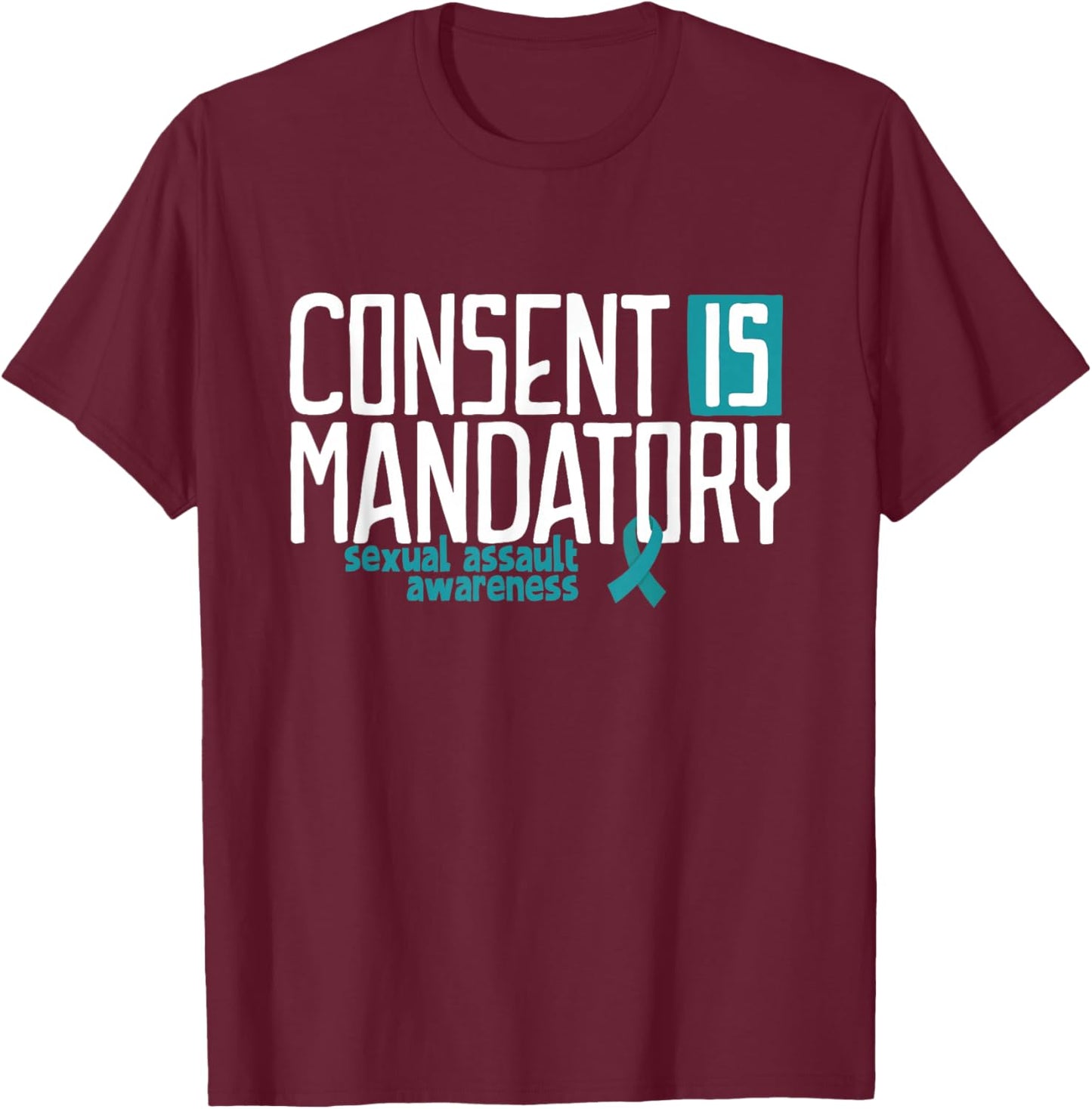 Consent is Mandatory Sexual Assault Awareness T-Shirt - T-Shirt | Maroon