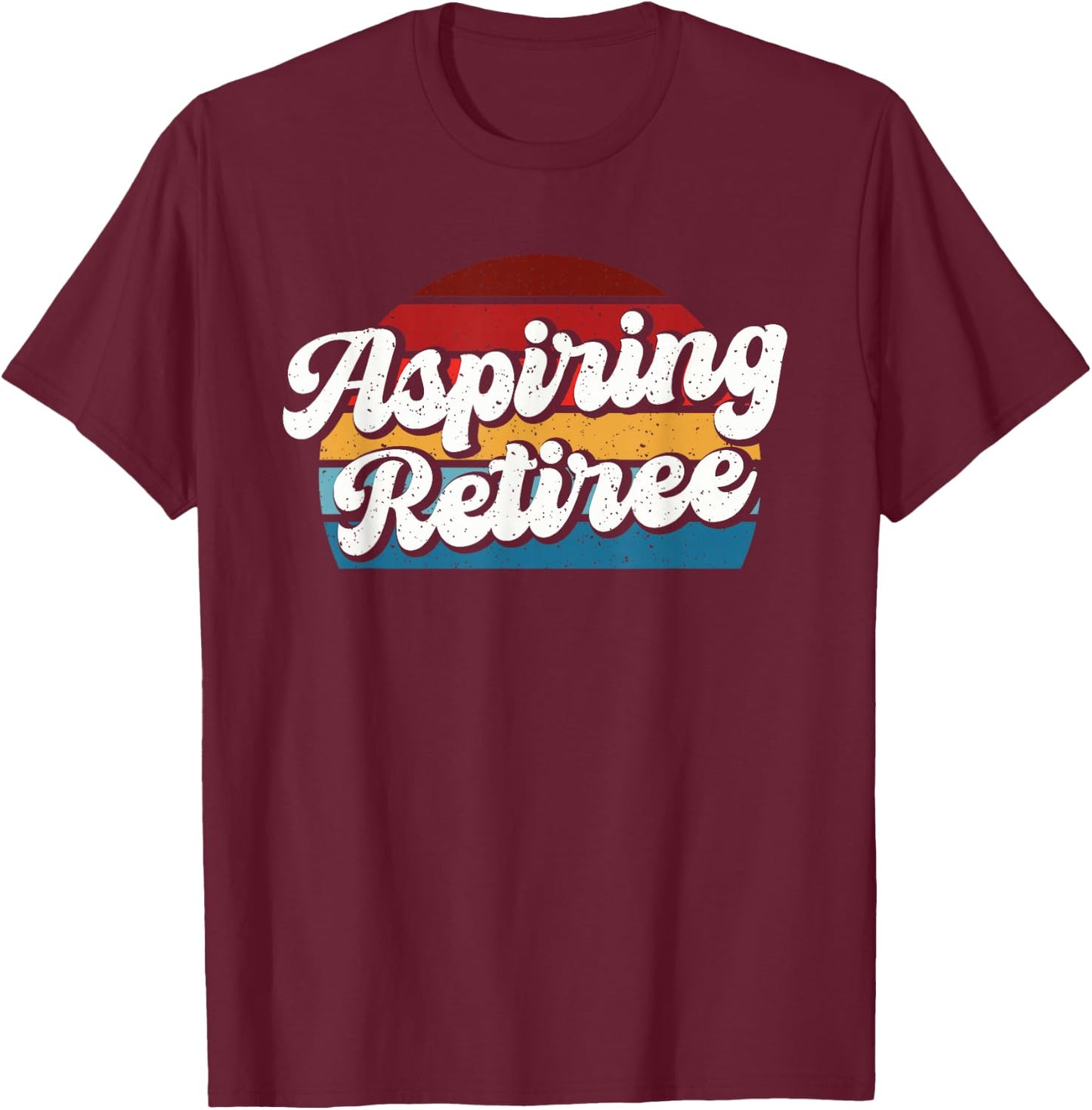 Aspiring Retiree T-Shirt - T-Shirt | Maroon