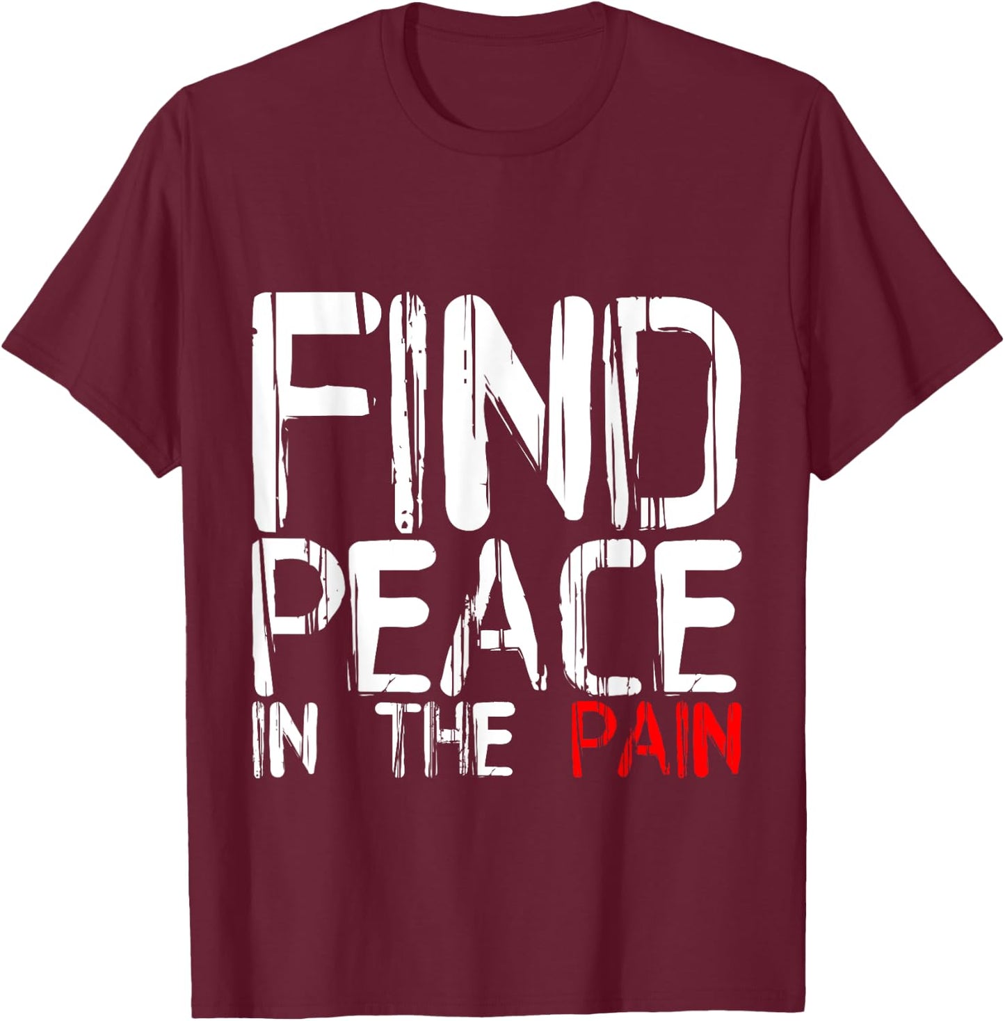 Find Peace In The Pain T-Shirt - T-Shirt | Maroon