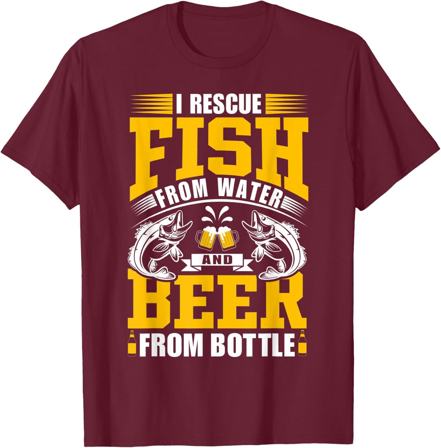 I Rescue Fish From Water And Beer From Bottle – Fishing Trip T-Shirt - T-Shirt | Maroon