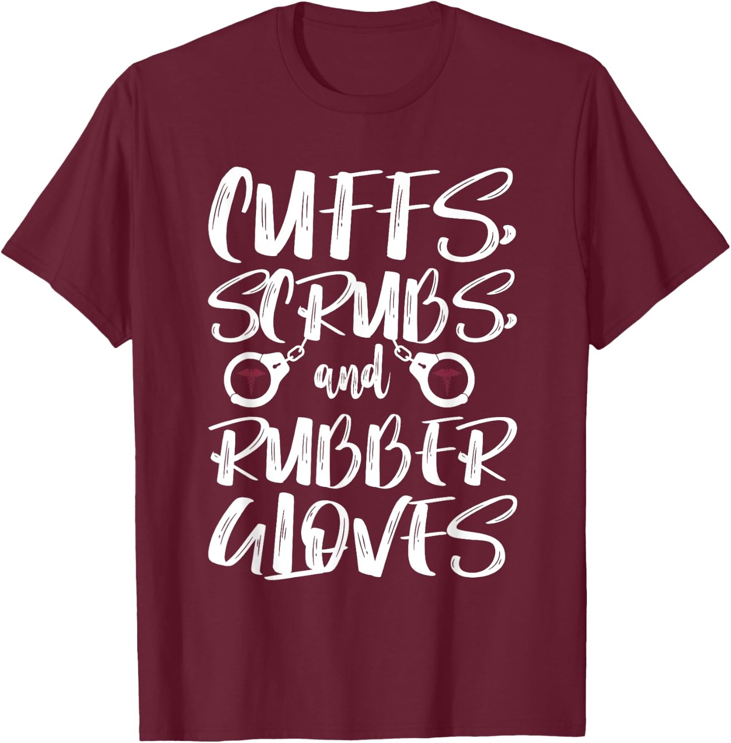 Cuffs Scrubs & Rubber Gloves Correctional Nurse T-Shirt - T-Shirt | Maroon