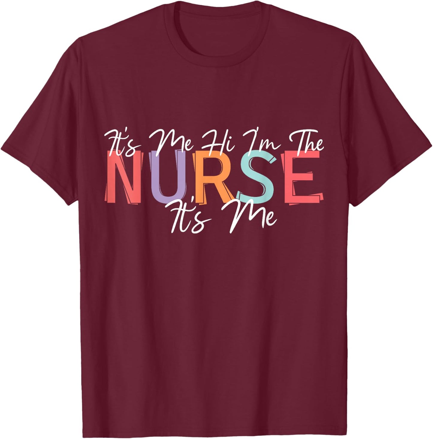 Nursing humor Its Me Hi I'm The Nurse RN ER NICU LPN T-Shirt - T-Shirt | Maroon