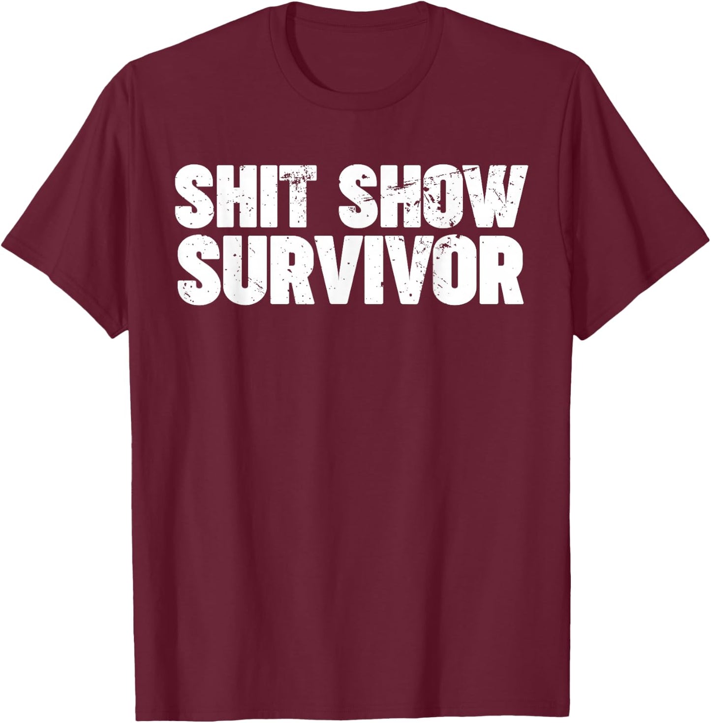 Shit Show Survivor T-Shirt - T-Shirt | Maroon