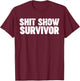 Shit Show Survivor T-Shirt - T-Shirt | Maroon