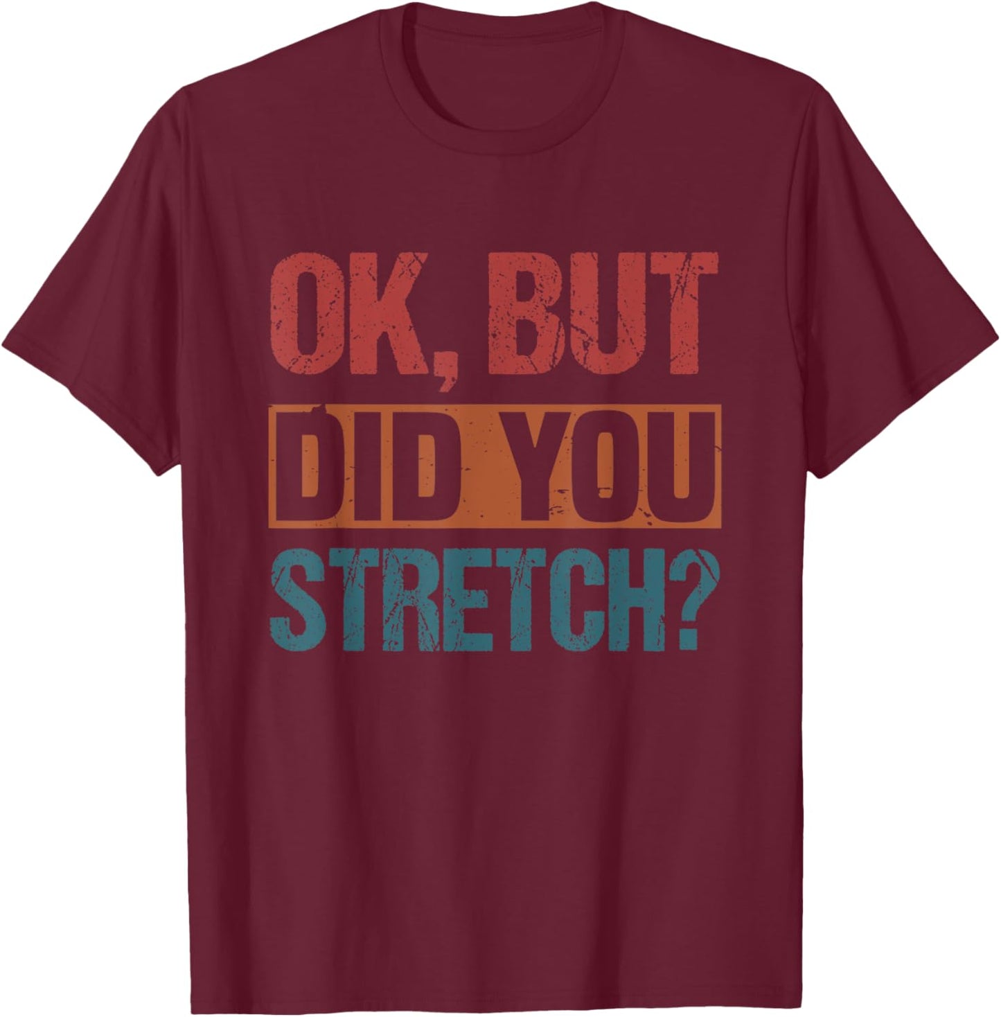 Ok But Did You Stretch Funny Athletic T-Shirt - T-Shirt | Maroon