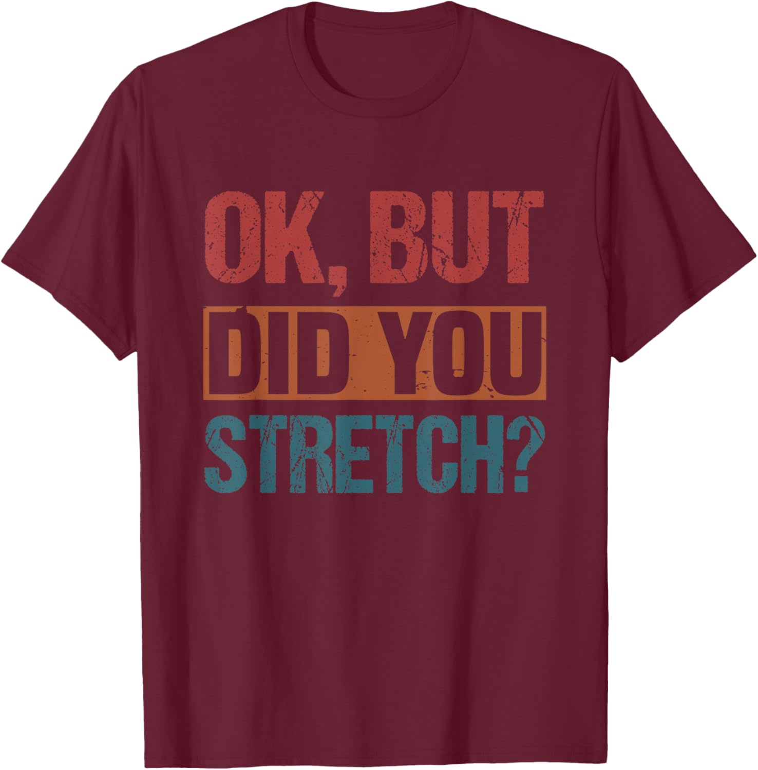 Ok But Did You Stretch Funny Athletic T-Shirt - T-Shirt | Maroon
