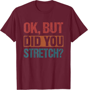 Ok But Did You Stretch Funny Athletic T-Shirt - T-Shirt | Maroon