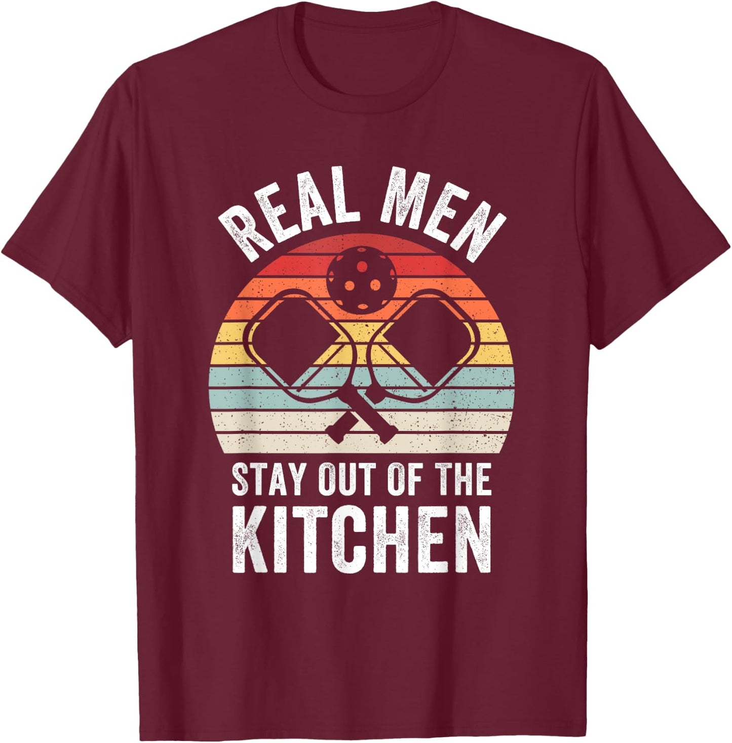 Real Men Stay Out of the Kitchen Funny Pickleball Vintage T-Shirt - T-Shirt | Maroon