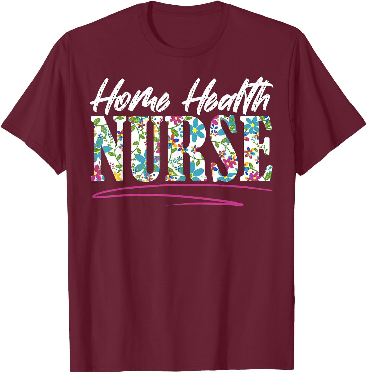 Home Health Nurse Nursing T-Shirt - T-Shirt | Maroon