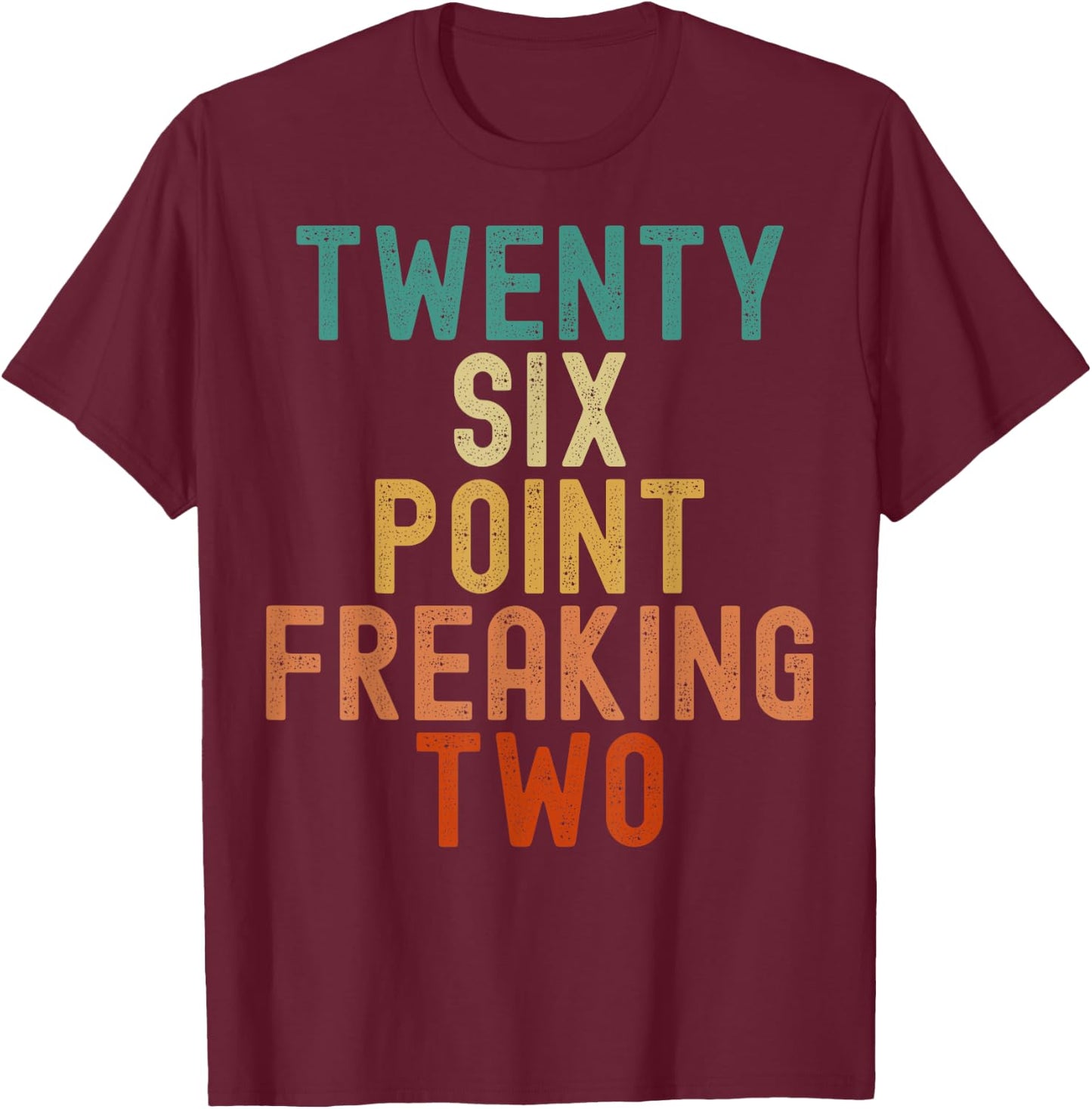 Twenty Six Point Freaking Two - Funny Marathon Runner T-Shirt - T-Shirt | Maroon