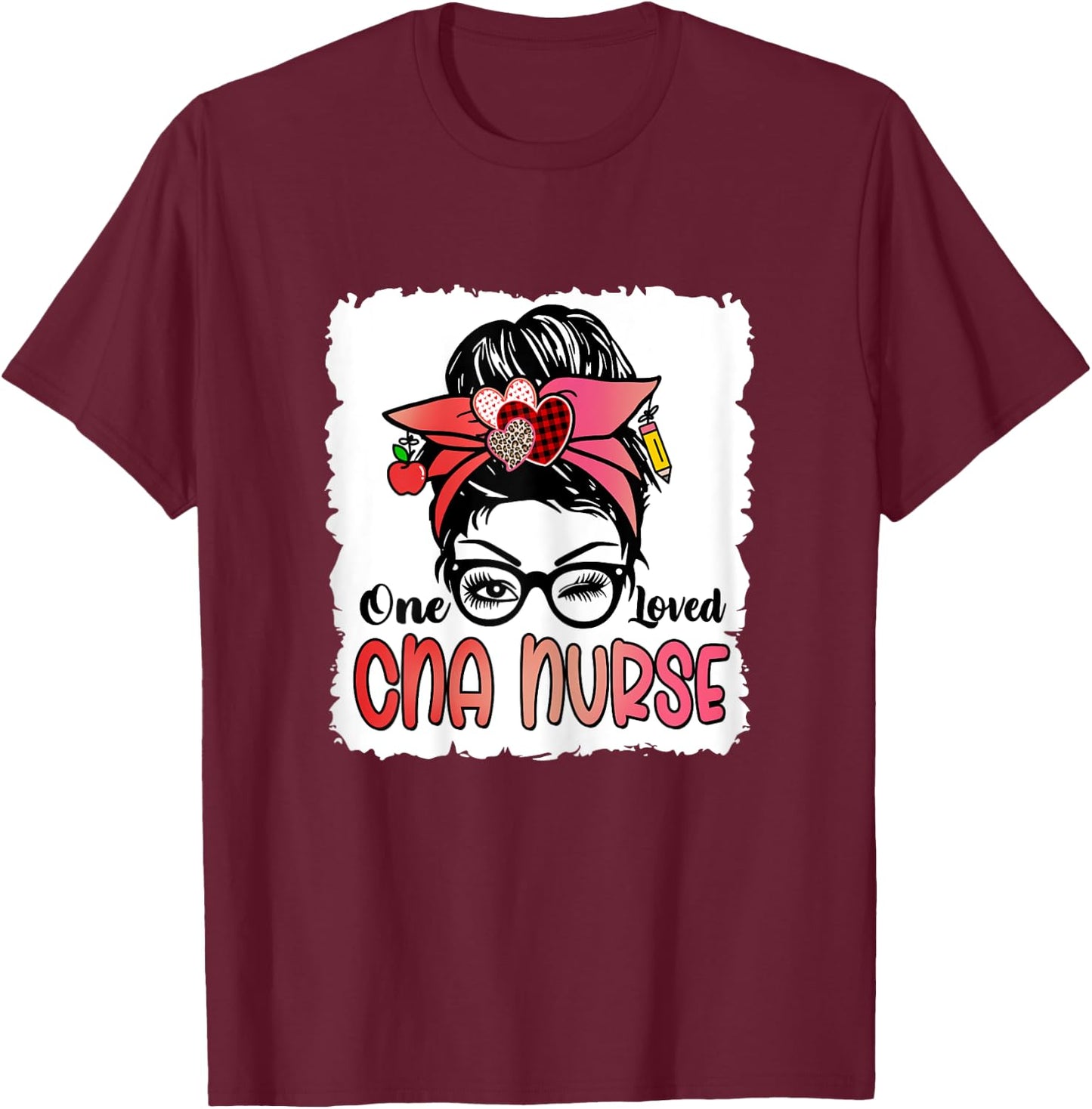 Bleached One Loved Cna Nurse Cute Valentine Messy Bun Women T-Shirt - T-Shirt | Maroon