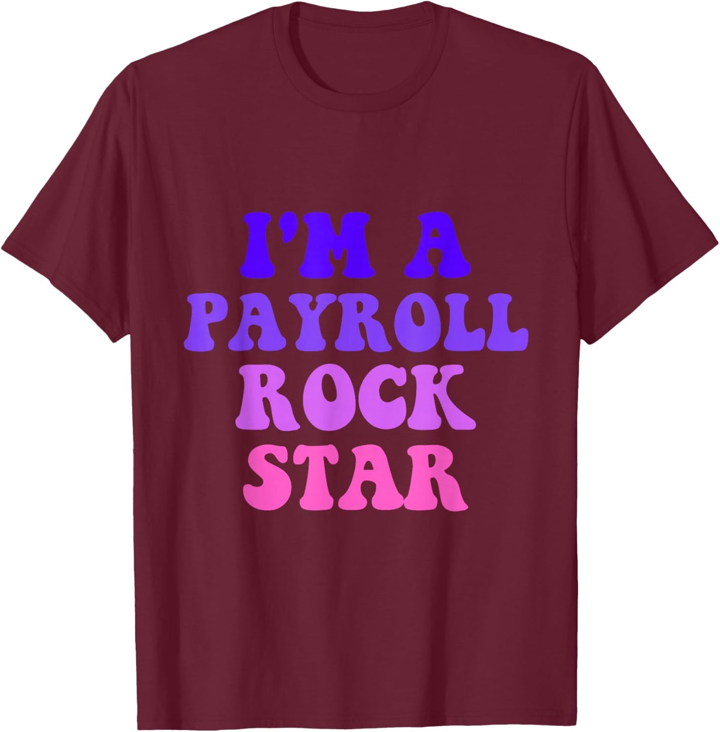 Payroll Team Payroll Specialist Clerk Funny Payroll Rockstar T-Shirt - T-Shirt | Maroon