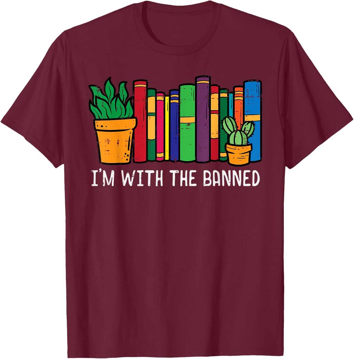 Im With The Banned Books Funny Reading Bookworm Men Women T-Shirt - T-Shirt | Maroon