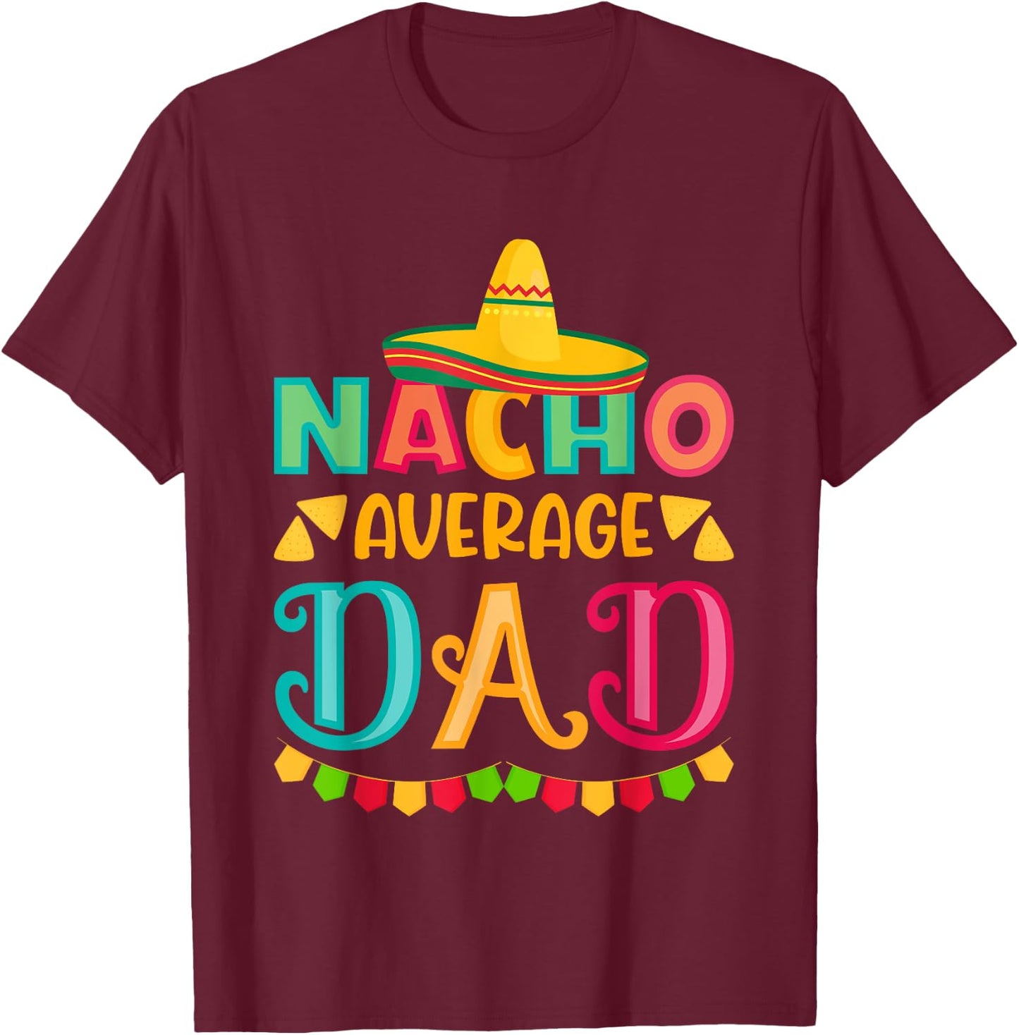 Cinco de Mayo Nacho Average dad celebrate fiesta T-Shirt - T-Shirt | Maroon