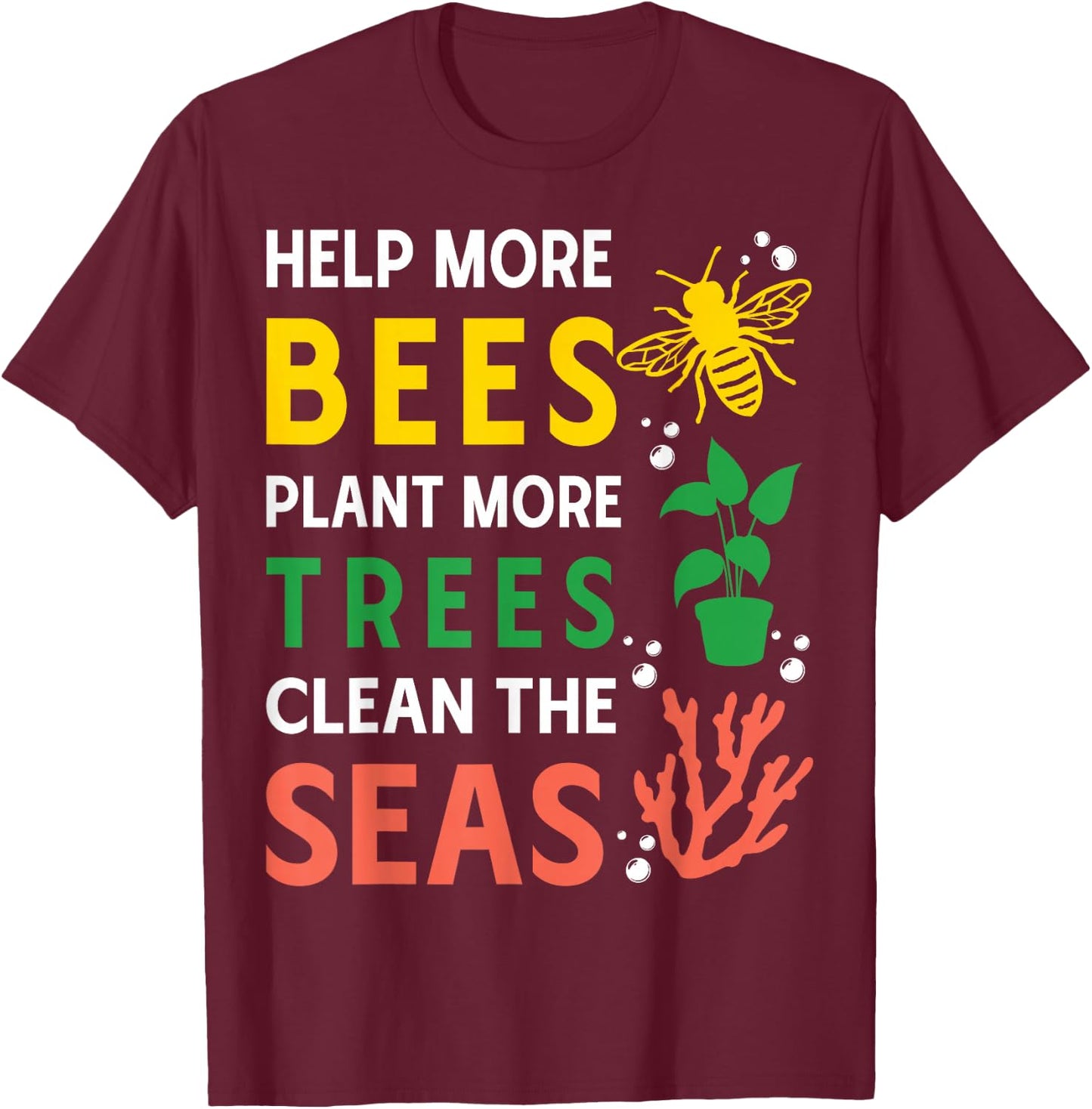 Help More Bees Plant More Trees Clean The Seas T-Shirt - T-Shirt | Maroon