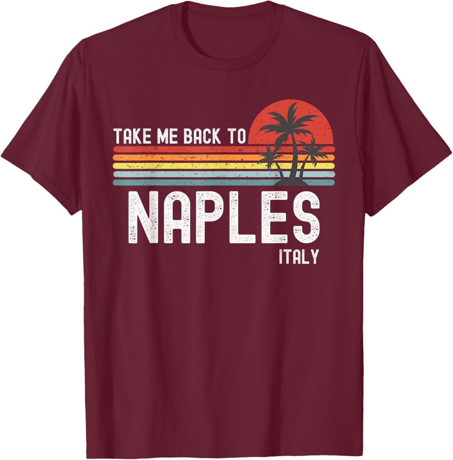 Take Me Back To Naples Italy Vintage Vacation T-Shirt - T-Shirt | Maroon