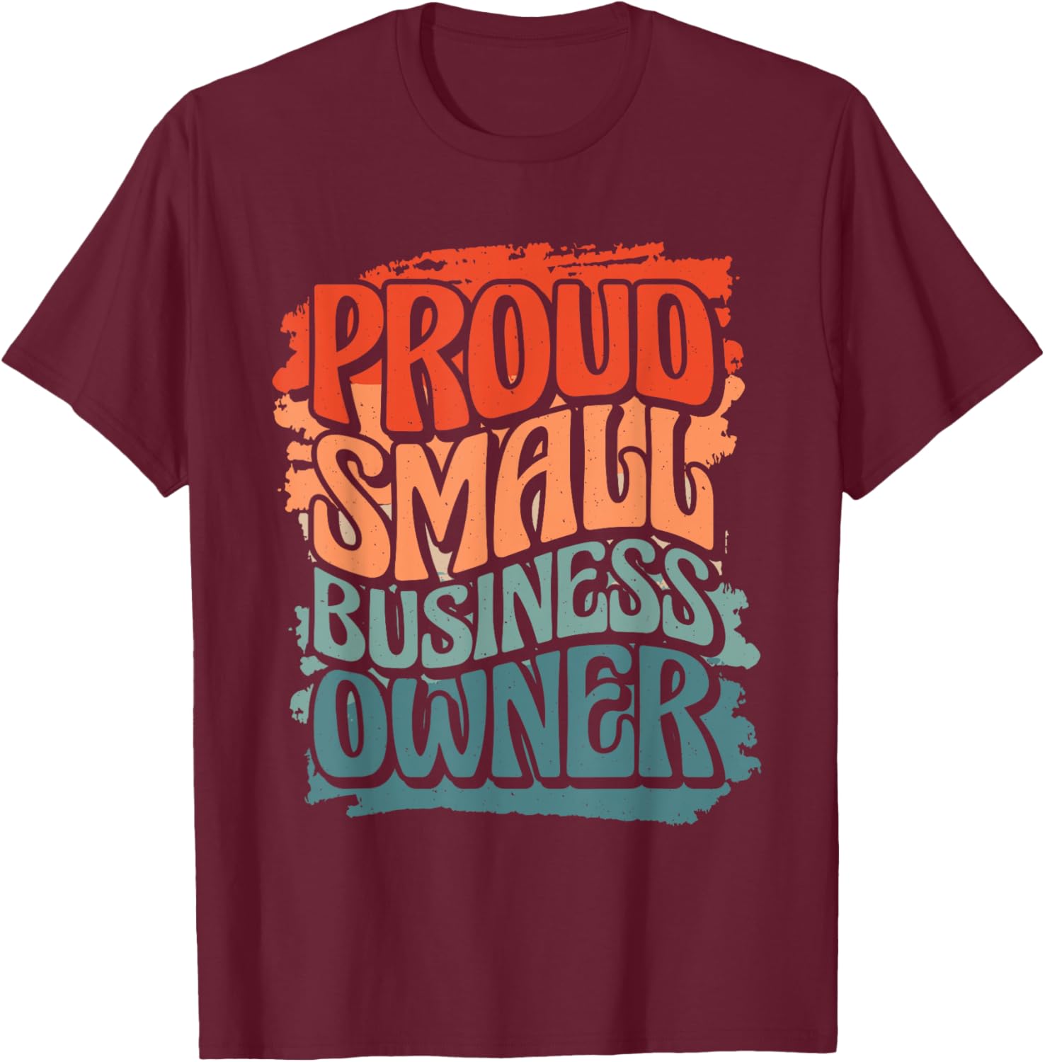 Proud Small Business Owner, Business Owner T-Shirt - T-Shirt | Maroon