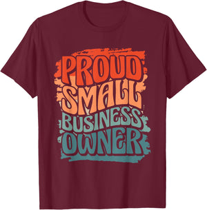 Proud Small Business Owner, Business Owner T-Shirt - T-Shirt | Maroon