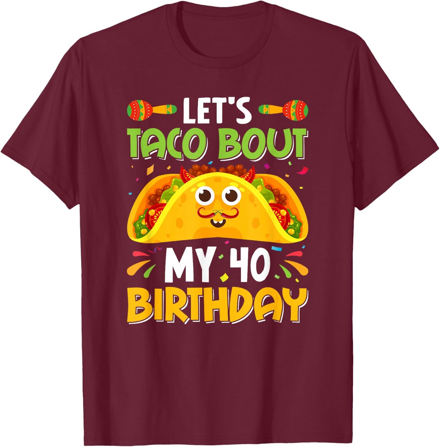Taco Lover Cinco De Mayo Let's Taco 'Bout My 40 Birthday Pun T-Shirt - T-Shirt | Maroon