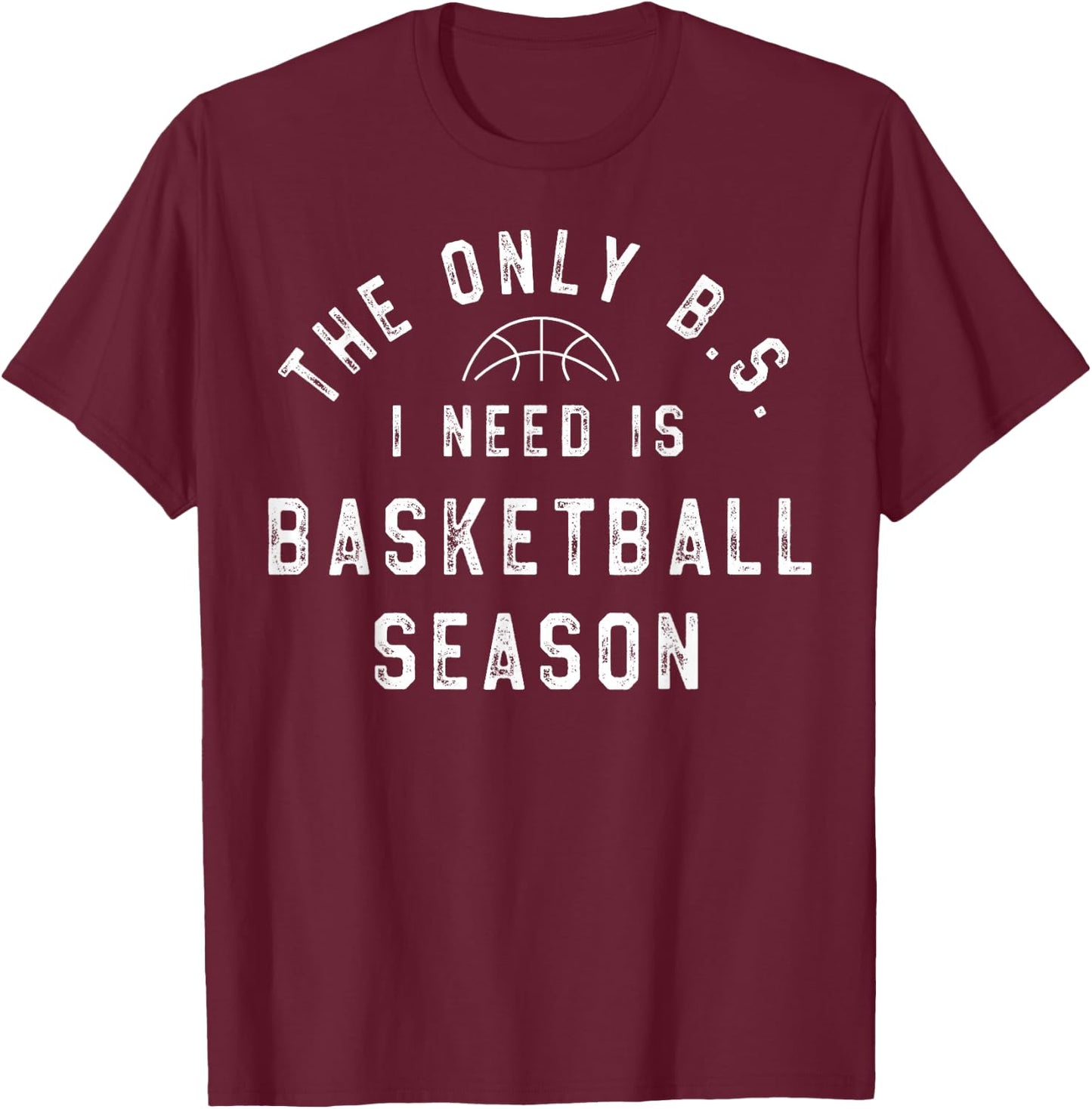 The Only B.S I Need Is Basketball Season T-Shirt - T-Shirt | Maroon
