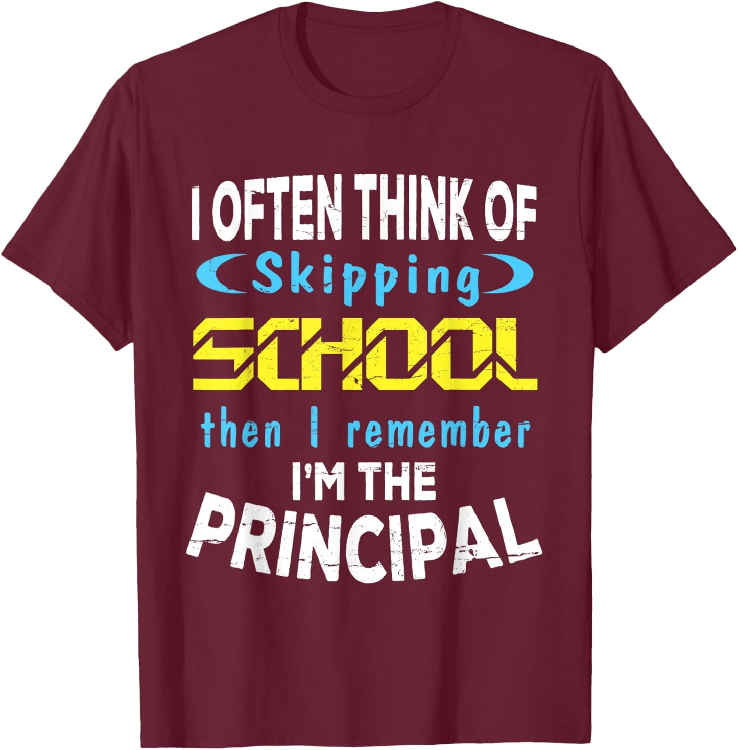 I Often Think Skipping School I Remember I'm The Principal T-Shirt - T-Shirt | Maroon