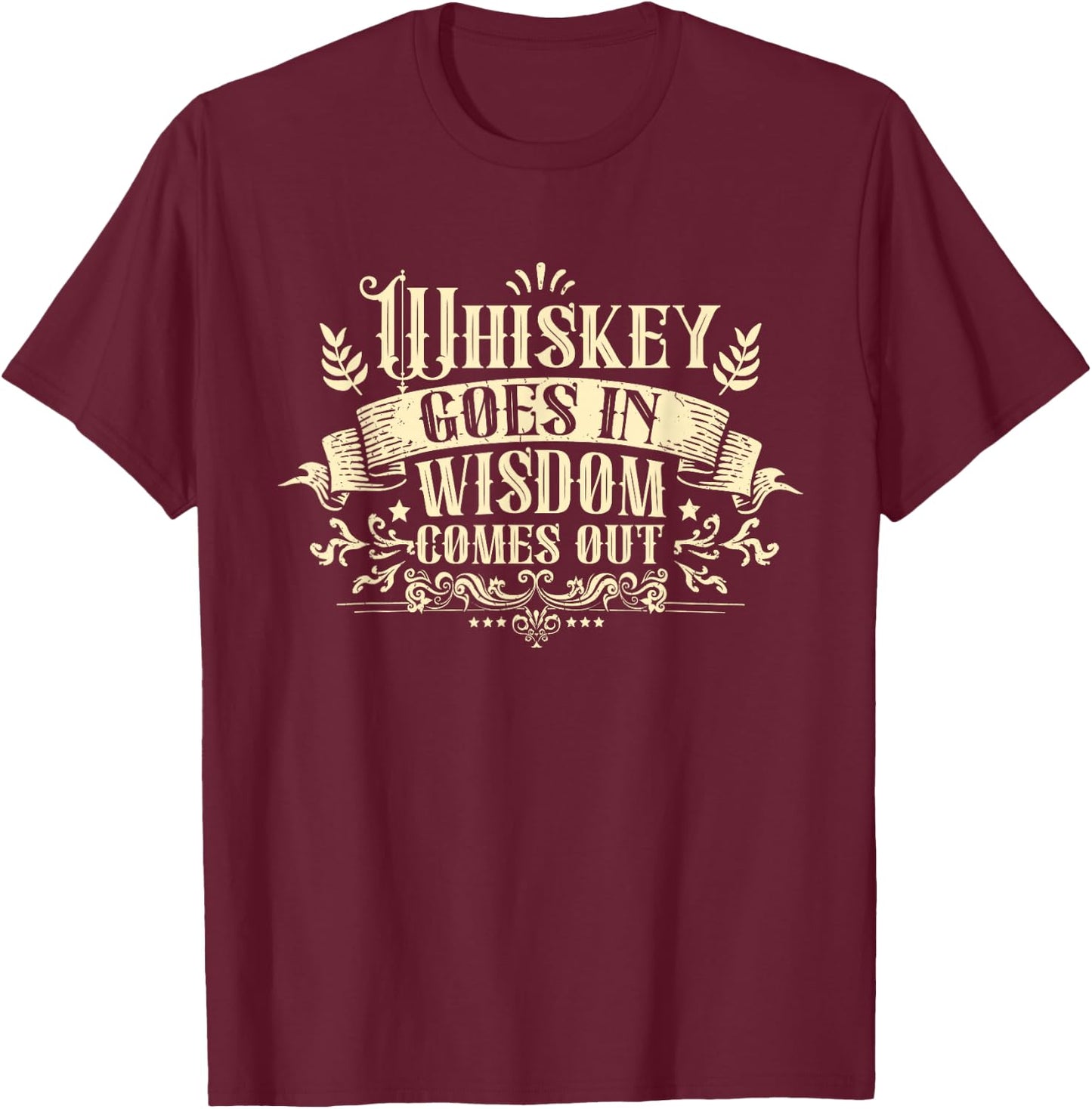 Whiskey Goes in Wisdom Comes Out Drinker Drinking Whisky T-Shirt - T-Shirt | Maroon