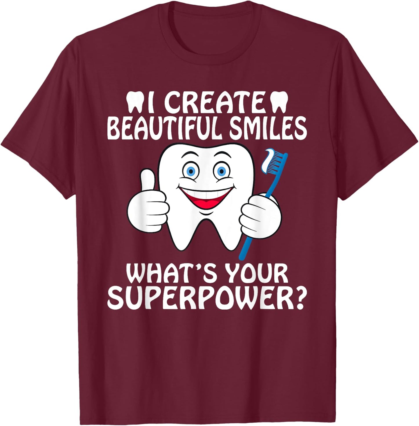 I create beautiful Smiles whats your Superpower Dentist T-Shirt - T-Shirt | Maroon