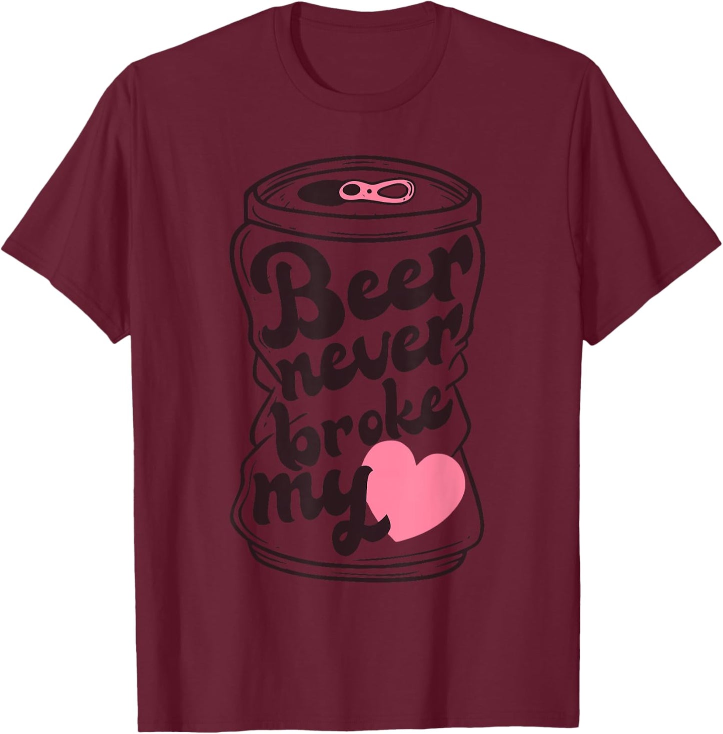 Beer Never Broke My Heart Apparel T-Shirt - T-Shirt | Maroon