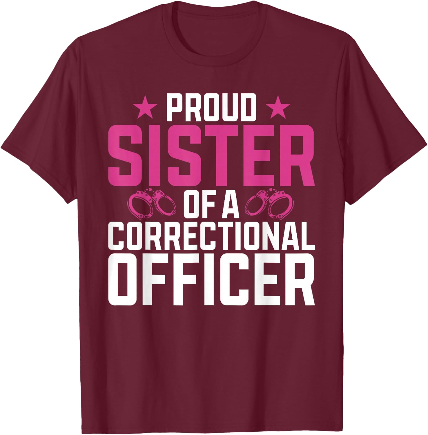 Proud Sister of a Correctional Officer T-Shirt - T-Shirt | Maroon