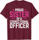 Proud Sister of a Correctional Officer T-Shirt - T-Shirt | Maroon