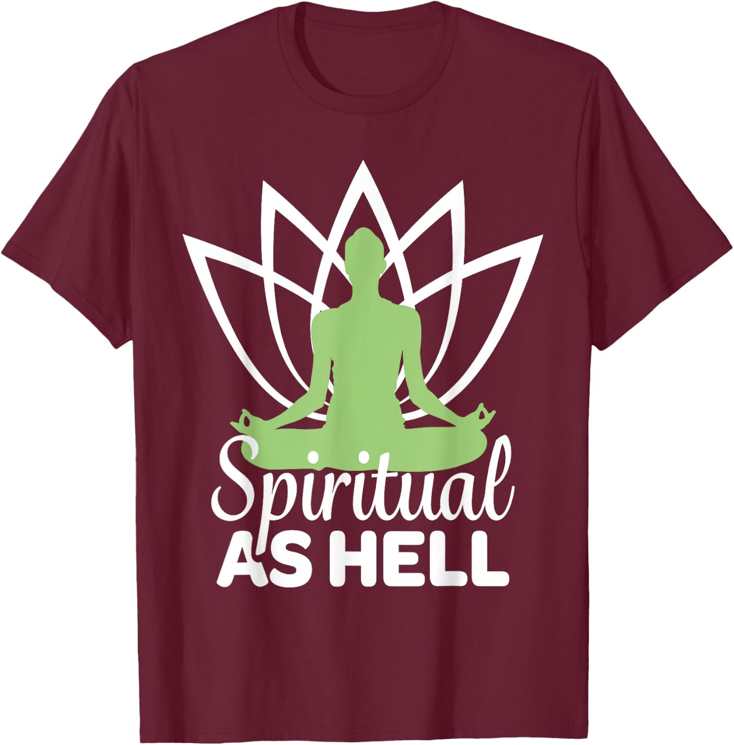 Spiritual As Hell Meditation Yoga Namaste Relaxation Lotus T-Shirt - T-Shirt | Maroon