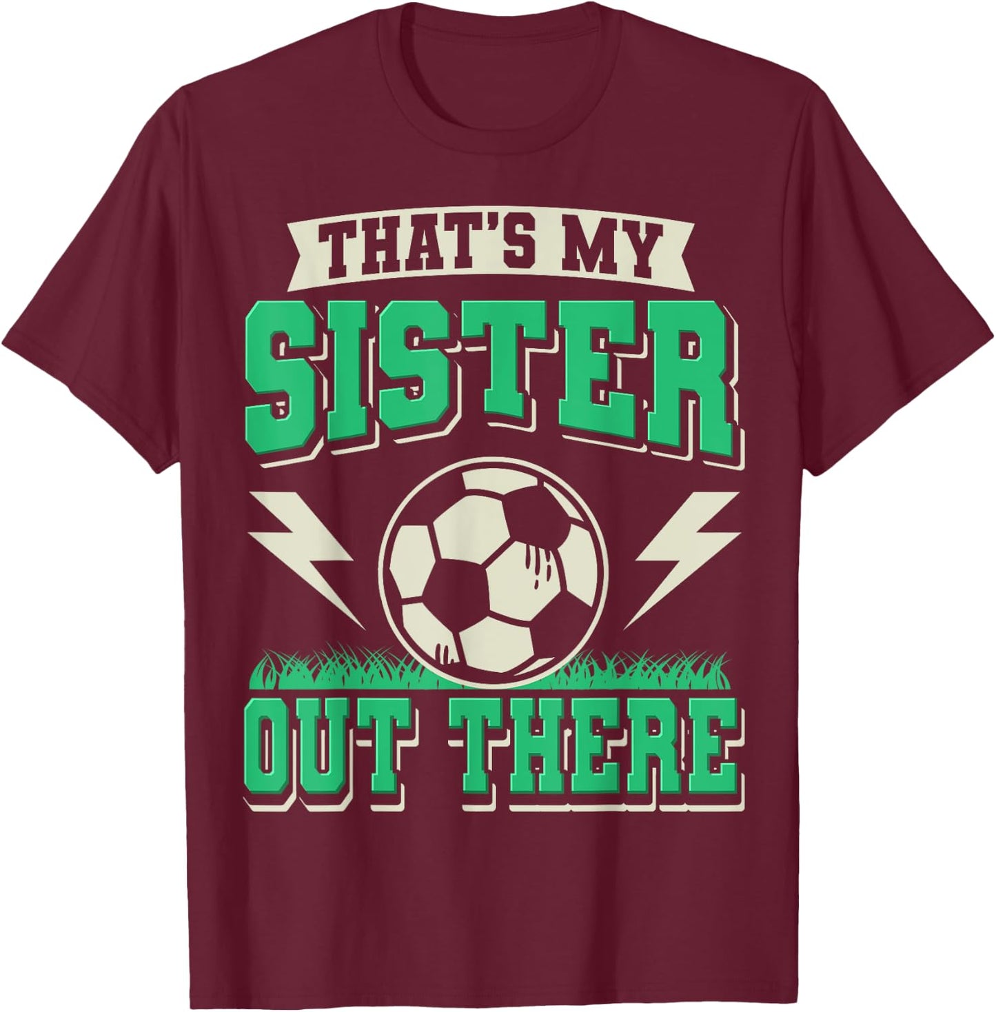 That's My Sister Out There Soccer Sister Soccer Brother T-Shirt - T-Shirt | Maroon